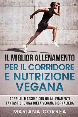 Book cover for Il Miglior Allenamento Per Il Corridore E Nutrizione Vegana