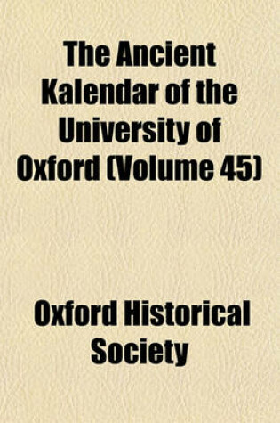 Cover of The Ancient Kalendar of the University of Oxford (Volume 45)