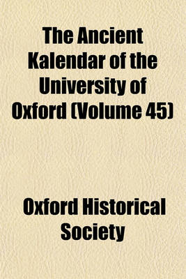 Book cover for The Ancient Kalendar of the University of Oxford (Volume 45)