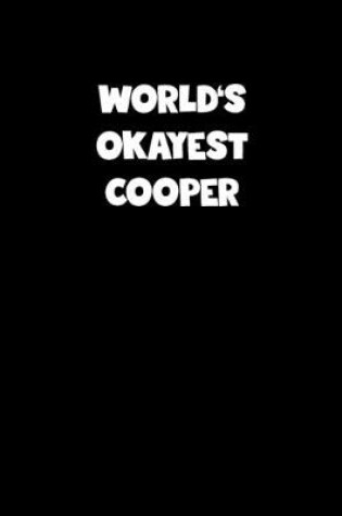 Cover of World's Okayest Cooper Notebook - Cooper Diary - Cooper Journal - Funny Gift for Cooper