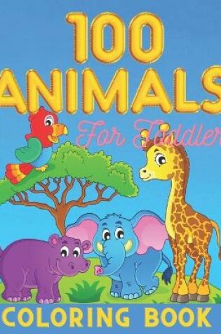 Cover of 100 Animals for Toddler Coloring Book