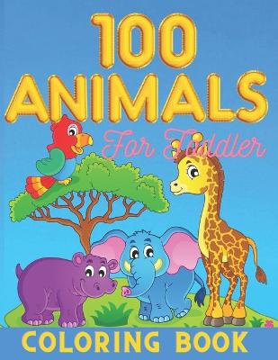 Book cover for 100 Animals for Toddler Coloring Book