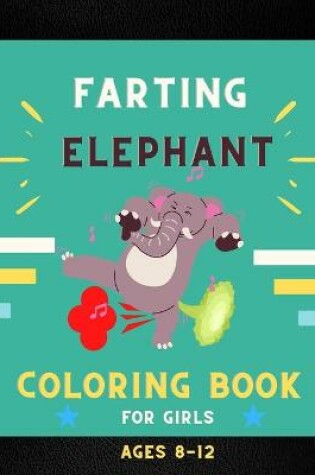 Cover of Farting elephant coloring book for girls ages 8-12