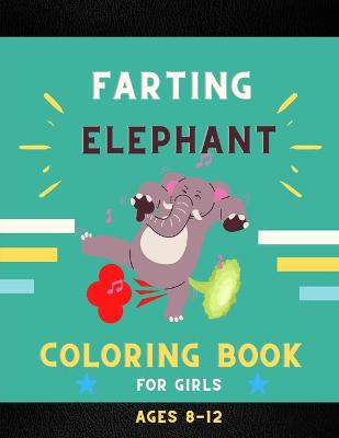 Book cover for Farting elephant coloring book for girls ages 8-12