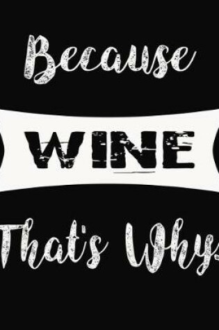 Cover of Because Wine That's Why