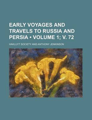 Book cover for Early Voyages and Travels to Russia and Persia (Volume 1; V. 72)