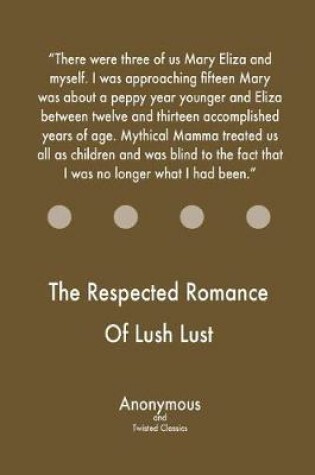 Cover of The Respected Romance Of Lush Lust