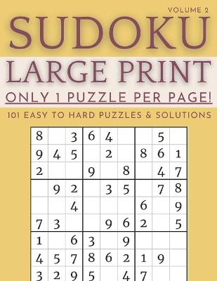 Book cover for Sudoku Large Print - Only 1 Puzzle Per Page! - 101 Easy to Hard Puzzles & Solutions Volume 2