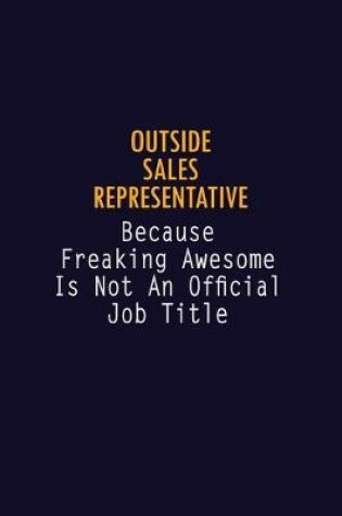 Cover of Outside Sales Representative Because Freaking Awesome is not An Official Job Title
