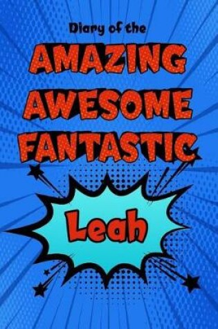 Cover of Diary of the Amazing Awesome Fantastic Leah