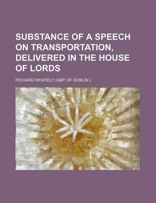 Book cover for Substance of a Speech on Transportation, Delivered in the House of Lords