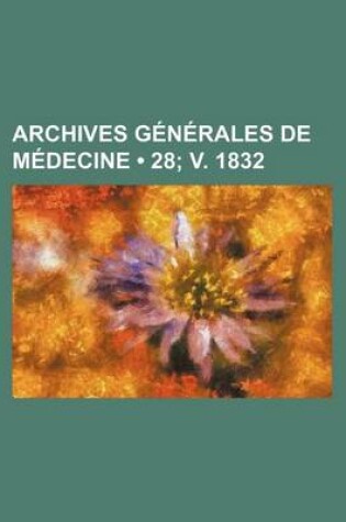 Cover of Archives Generales de Medecine (28; V. 1832)