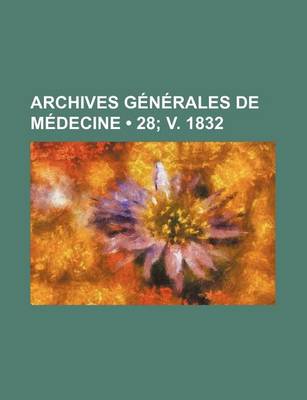 Book cover for Archives Generales de Medecine (28; V. 1832)