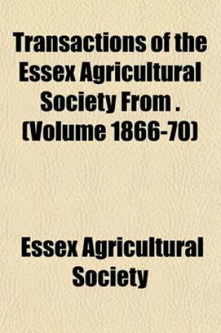 Cover of Transactions of the Essex Agricultural Society from . (Volume 1866-70)