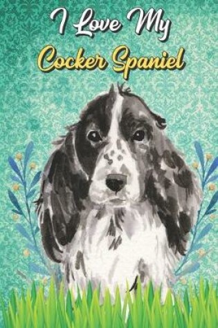Cover of I Love My Cocker Spaniel