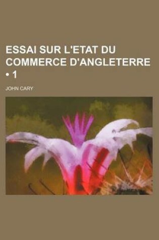 Cover of Essai Sur L'Etat Du Commerce D'Angleterre (1 )