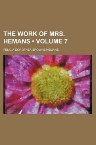 Cover of The Work of Mrs. Hemans (Volume 7)