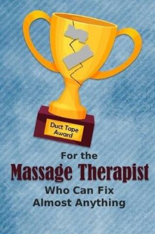 Cover of For the Massage Therapist Who Can Fix Almost Anything - Duct Tape Award