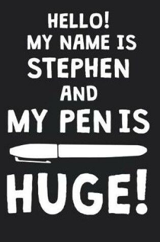 Cover of Hello! My Name Is STEPHEN And My Pen Is Huge!