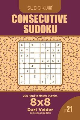 Book cover for Consecutive Sudoku - 200 Hard to Master Puzzles 8x8 (Volume 21)