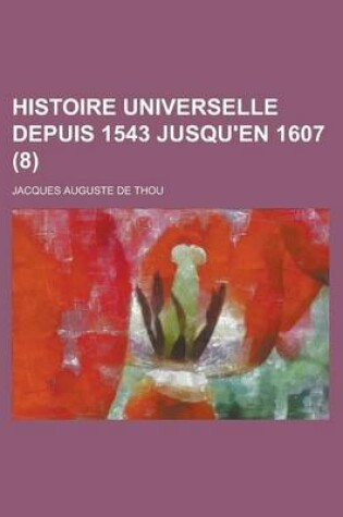 Cover of Histoire Universelle Depuis 1543 Jusqu'en 1607 (8)