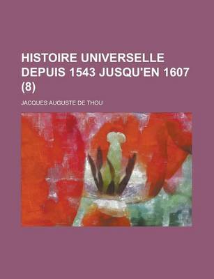 Book cover for Histoire Universelle Depuis 1543 Jusqu'en 1607 (8)