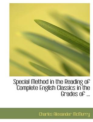 Book cover for Special Method in the Reading of Complete English Classics in the Grades of ...