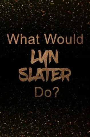 Cover of What Would Lyn Slater Do?