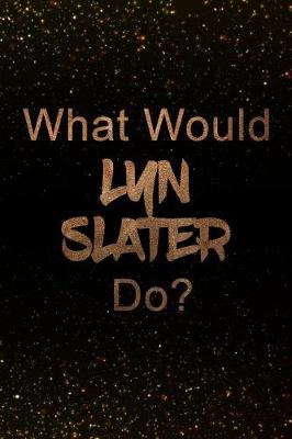 Book cover for What Would Lyn Slater Do?