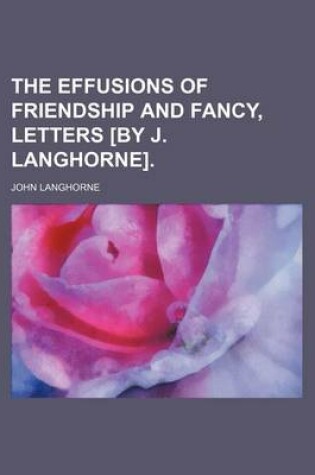 Cover of The Effusions of Friendship and Fancy, Letters [By J. Langhorne].