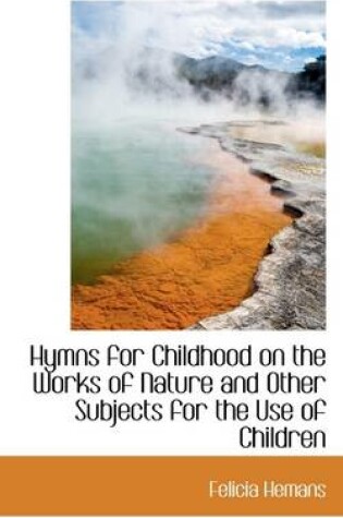 Cover of Hymns for Childhood on the Works of Nature and Other Subjects for the Use of Children