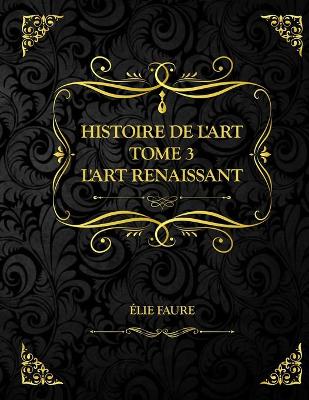 Book cover for Histoire de l'art Tome 3 L'art renaissance
