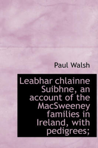 Cover of Leabhar Chlainne Suibhne, an Account of the Macsweeney Families in Ireland, with Pedigrees;