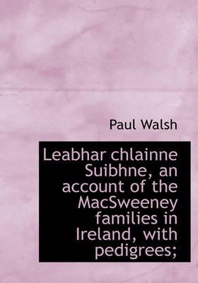 Book cover for Leabhar Chlainne Suibhne, an Account of the Macsweeney Families in Ireland, with Pedigrees;