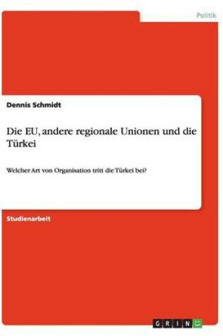 Cover of Die EU, andere regionale Unionen und die Turkei