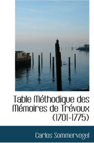 Cover of Table M Thodique Des M Moires de Tr Voux (1701-1775)