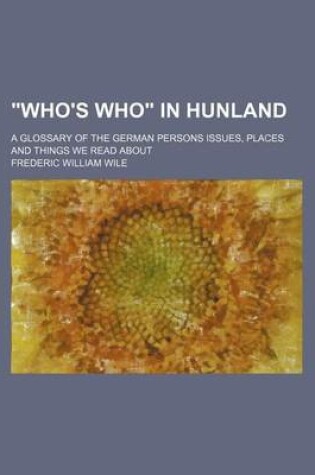 Cover of "Who's Who" in Hunland; A Glossary of the German Persons Issues, Places and Things We Read about