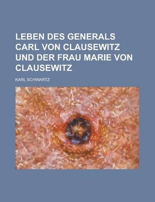 Book cover for Leben Des Generals Carl Von Clausewitz Und Der Frau Marie Von Clausewitz