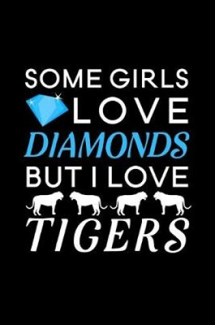 Cover of Some Girls Love Diamonds but I love Tigers