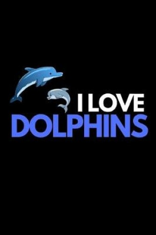 Cover of I Love Dolphins