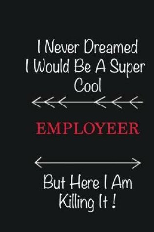 Cover of I never Dreamed I would be a super cool Employeer But here I am killing it