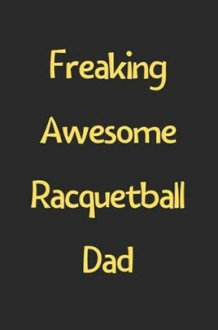 Cover of Freaking Awesome Racquetball Dad