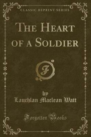 Cover of The Heart of a Soldier (Classic Reprint)