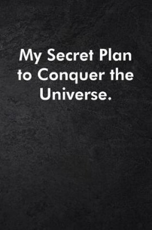 Cover of My Secret Plan to Conquer the Universe.