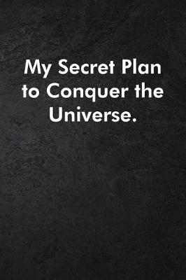 Book cover for My Secret Plan to Conquer the Universe.