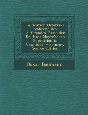 Book cover for In Deutsch-Ostafrika Wahrend Des Aufstandes. Reise Der Dr. Hans Meyer'schen Expedition in Usambara - Primary Source Edition