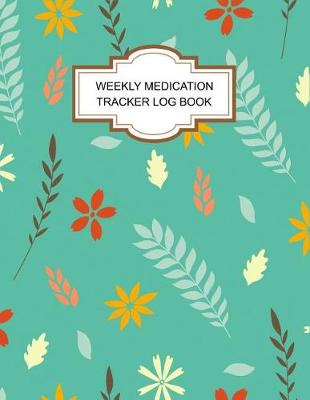 Book cover for Weekly Medication Tracker Log Book