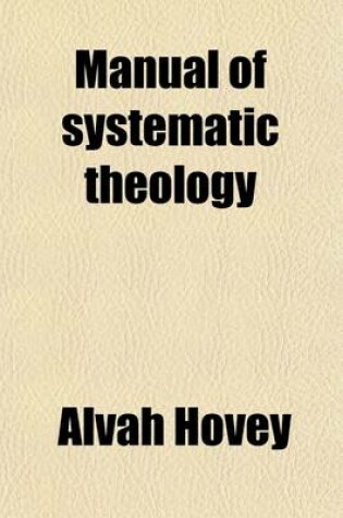 Cover of Manual of Systematic Theology, and Christian Ethics