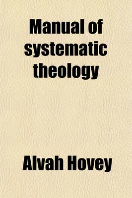 Book cover for Manual of Systematic Theology, and Christian Ethics