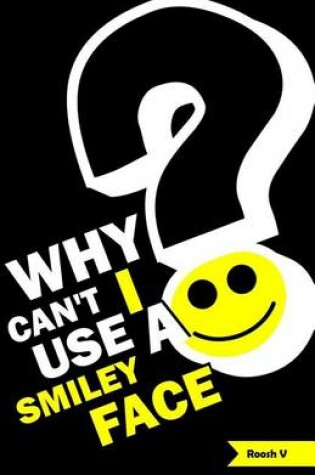 Cover of Why Can't I Use A Smiley Face?